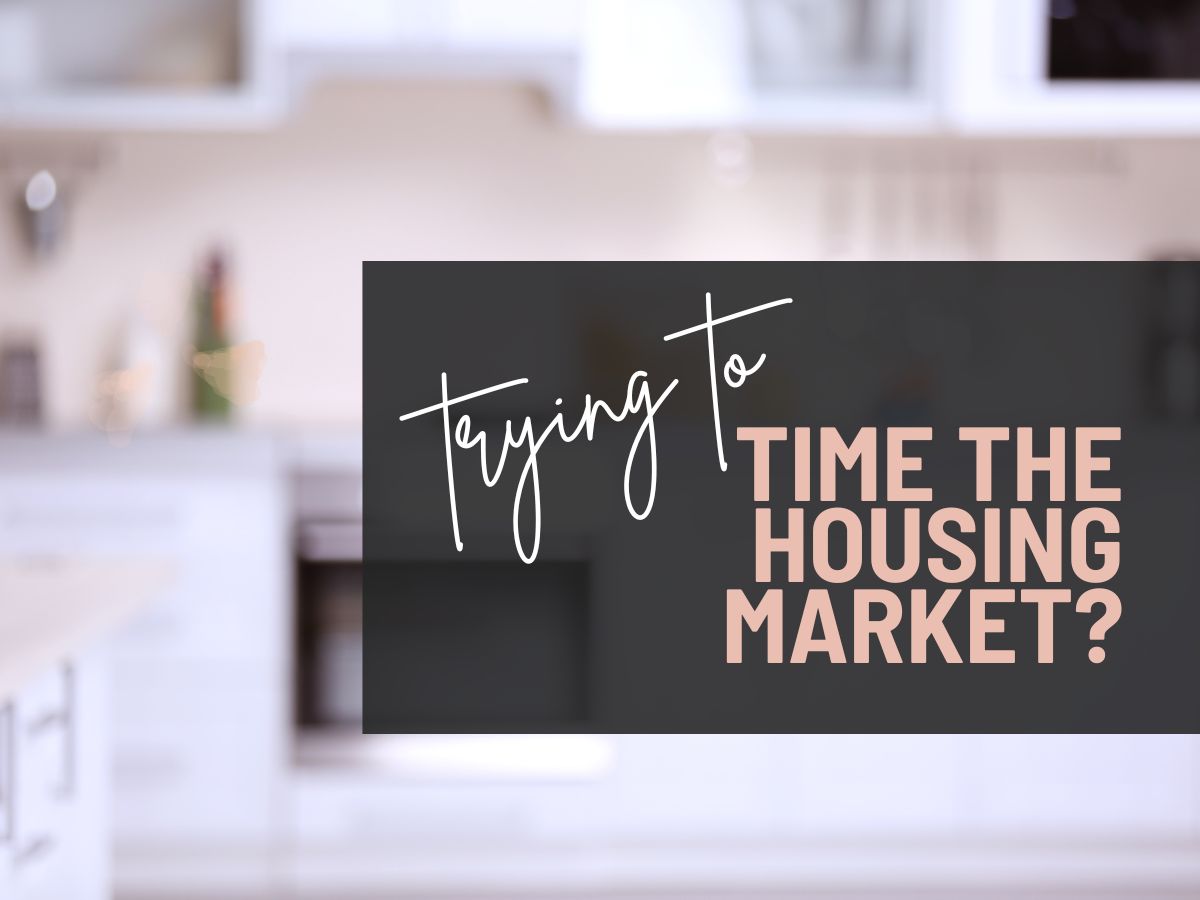 trying to time the housing market blog by realtor jacqueline clement
