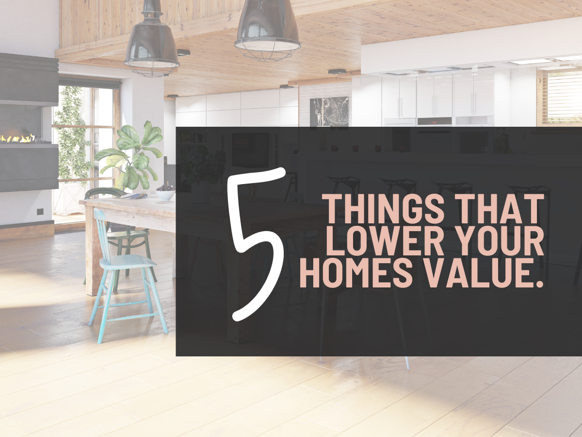 5 THINGS THAT LOWER YOUR HOMES VALUE