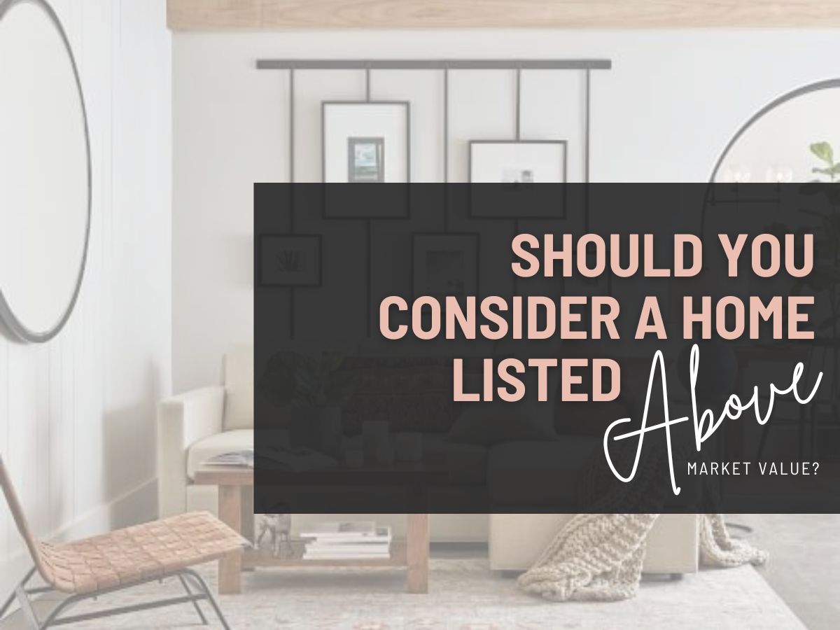 Should you Consider a Home Listed Above Market Value