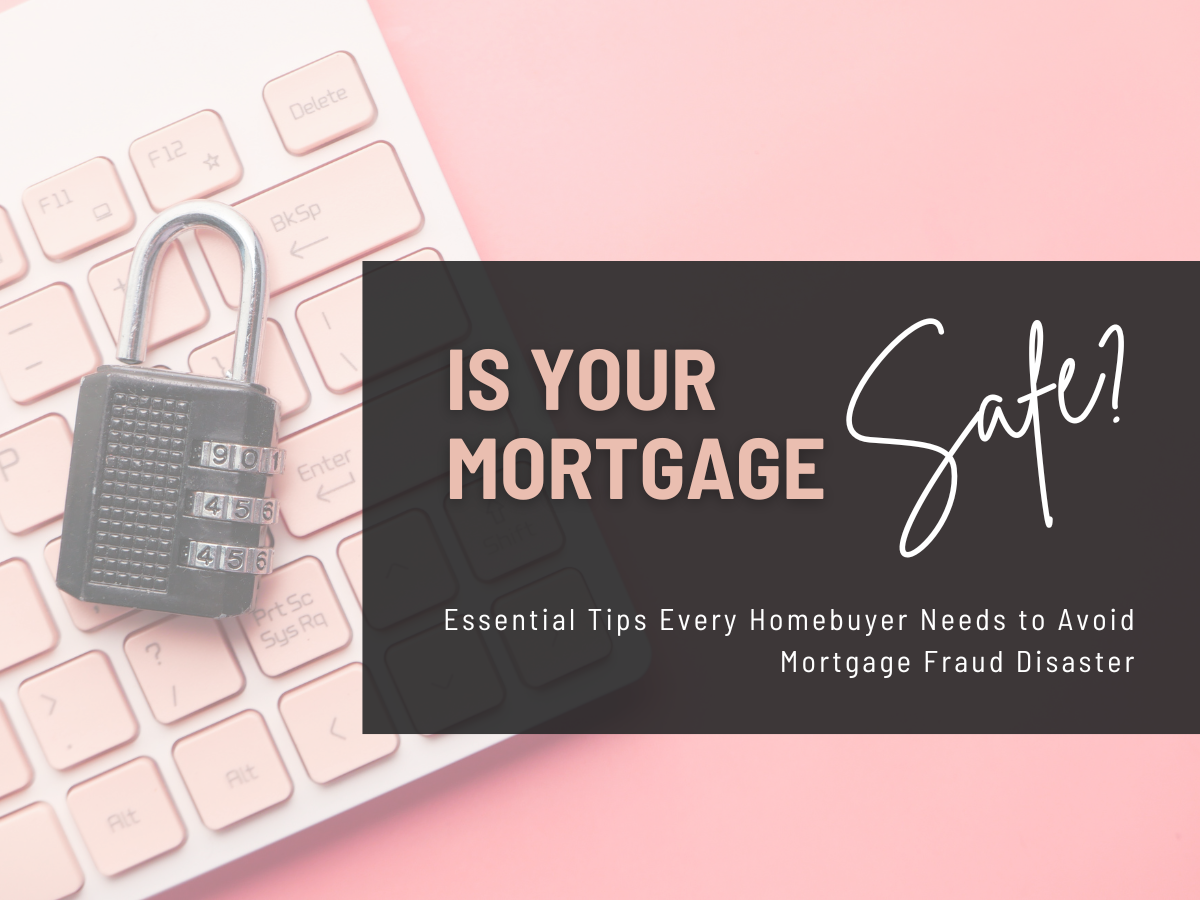 Is Your Mortgage Safe | Essential Tips Every Homebuyer Needs to Avoid Mortgage Fraud Disaster