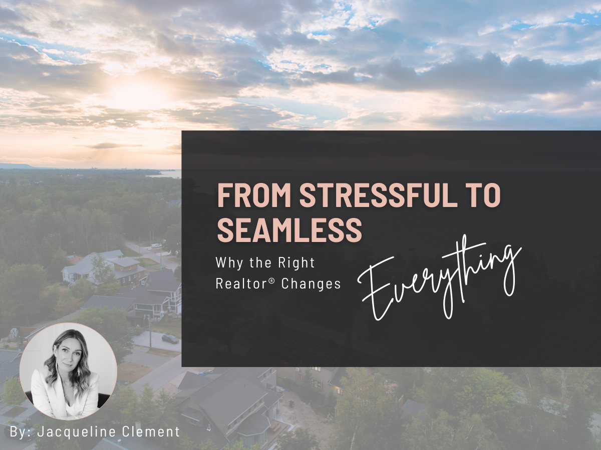 From Stressful to Seamless: Why the Right REALTOR® Changes Everything - Blog post by Jacqueline Clement, REVEL Realty